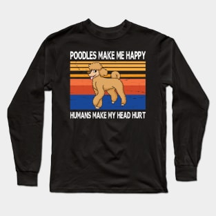 Poodles Make Me Happy Humans Make My Head Hurt Summer Holidays Christmas In July Vintage Retro Long Sleeve T-Shirt